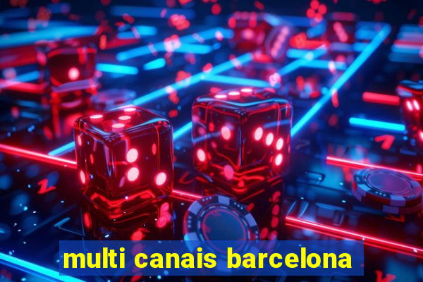 multi canais barcelona